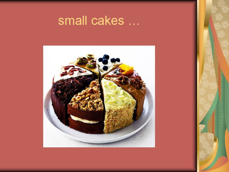 small cakes …